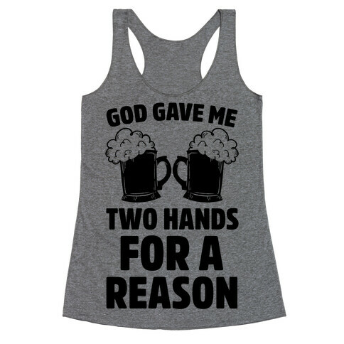 God Gave Me Two Hands For A Reason (Beer) Racerback Tank Top