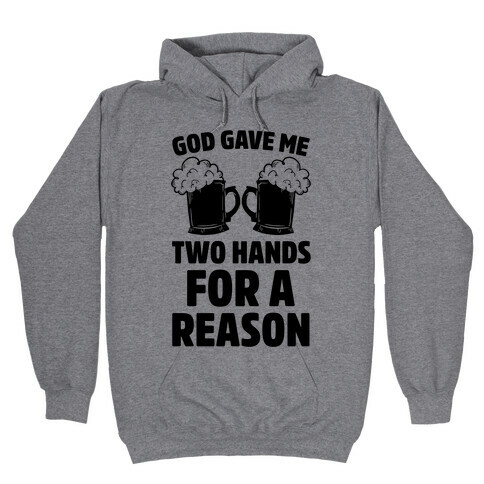 God Gave Me Two Hands For A Reason (Beer) Hooded Sweatshirt
