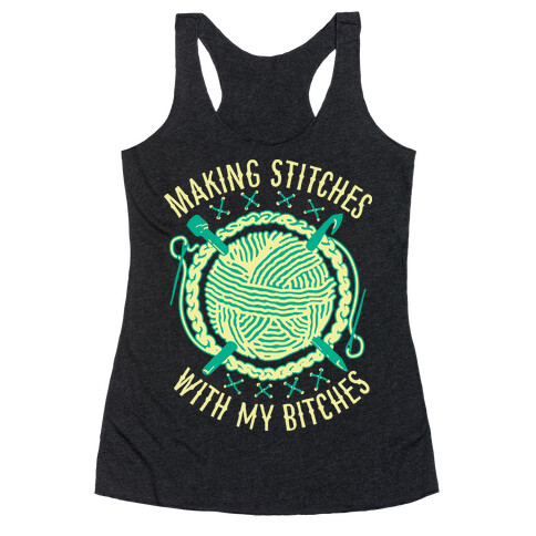 Making Stitches With My Bitches Racerback Tank Top