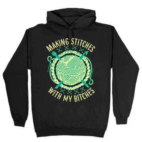 Making Stitches With My Bitches Hooded Sweatshirt