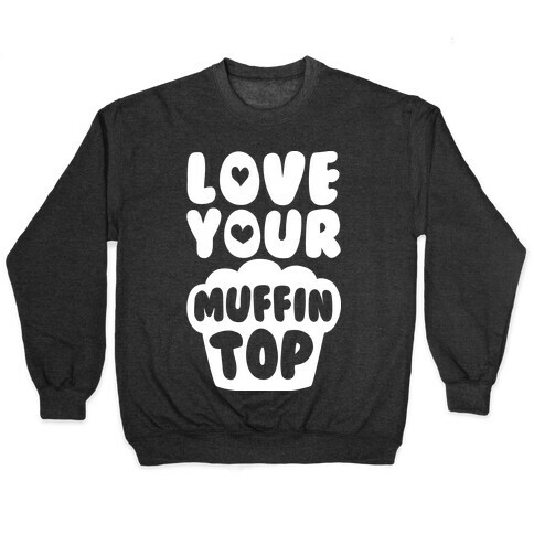 Love Your Muffin Top Pullover
