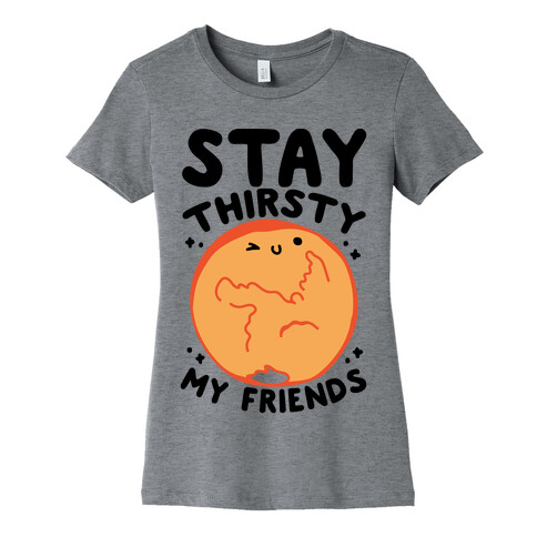 Stay Thirsty My Friends On Mars Womens T-Shirt