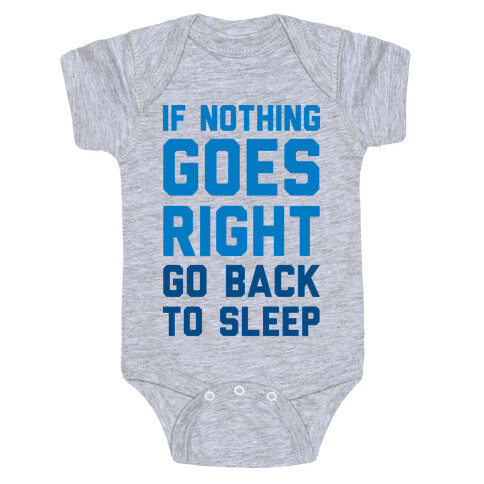 If Nothing Goes Right Go Back To Sleep Baby One-Piece