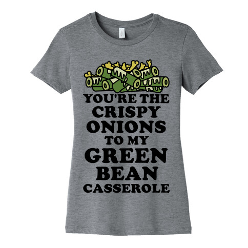 You're the Crispy Onions Womens T-Shirt
