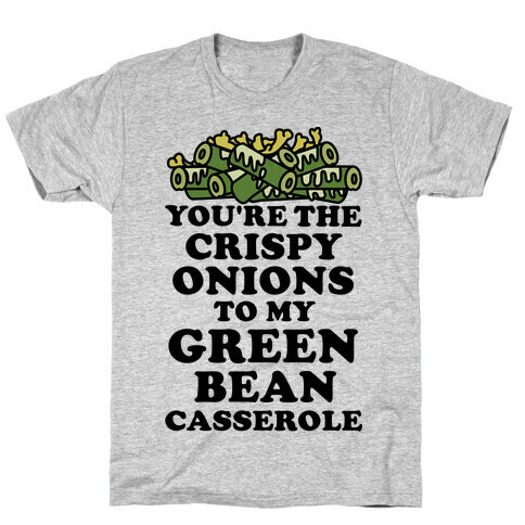 You're the Crispy Onions T-Shirt