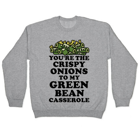 You're the Crispy Onions Pullover
