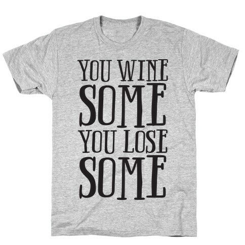 You Wine Some You Lose Some T-Shirt