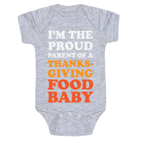 I'm The Proud Parent Of A Thanksgiving Food Baby Baby One-Piece