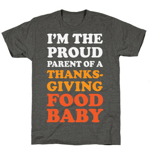 I'm The Proud Parent Of A Thanksgiving Food Baby T-Shirt