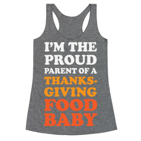 I'm The Proud Parent Of A Thanksgiving Food Baby Racerback Tank Top