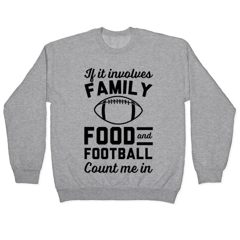 If It Involves Family Food And Football Count Me In Pullover