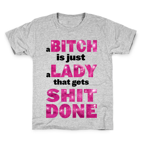 A Bitch is Just a Lady That Gets Shit Done! ( dark tank) Kids T-Shirt