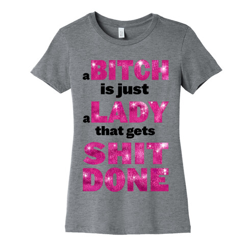 A Bitch is Just a Lady That Gets Shit Done! ( dark tank) Womens T-Shirt