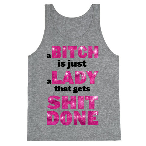 A Bitch is Just a Lady That Gets Shit Done! ( dark tank) Tank Top