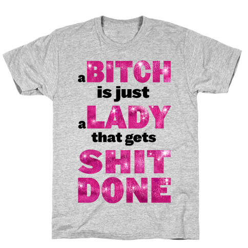 A Bitch is Just a Lady That Gets Shit Done! ( dark tank) T-Shirt