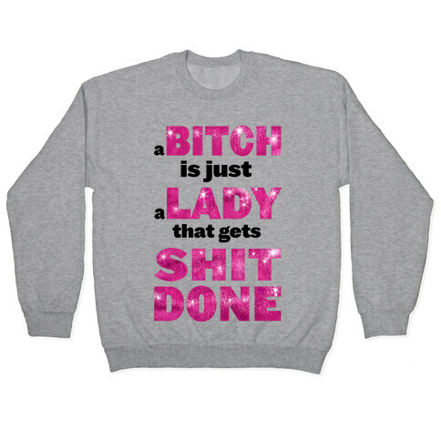 A Bitch is Just a Lady That Gets Shit Done! ( dark tank) Pullover