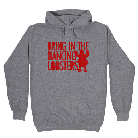 Bring In The Dancing Lobsters Hooded Sweatshirt