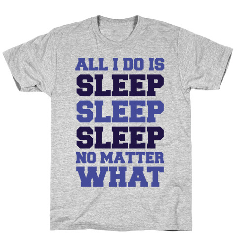 All I Do Is Sleep T-Shirt