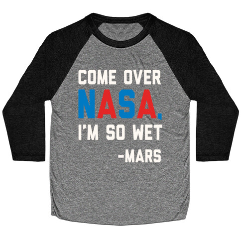 Come Over NASA I'm So Wet Baseball Tee