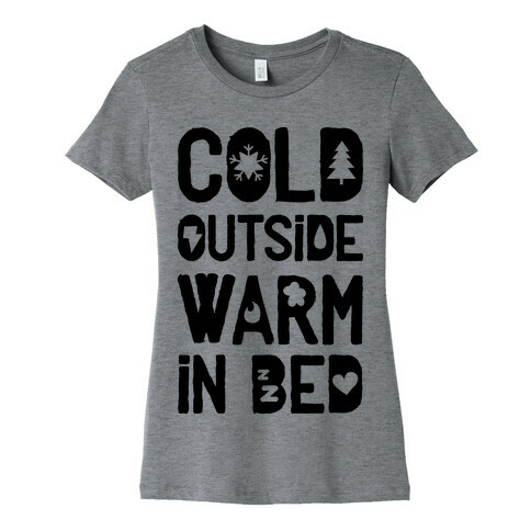 Cold Outside Warm in Bed Womens T-Shirt