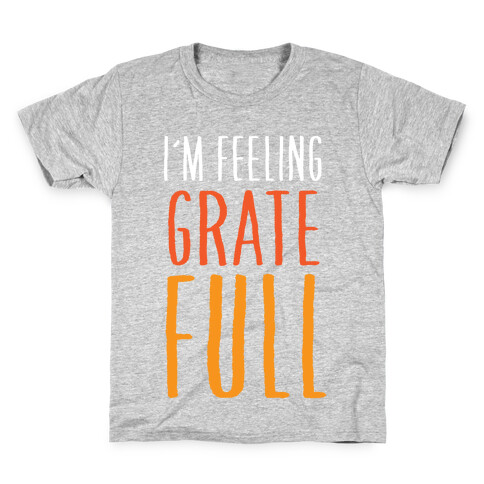 I'm Feeling Grate-Full Kids T-Shirt