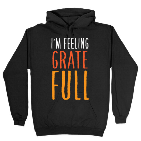 I'm Feeling Grate-Full Hooded Sweatshirt