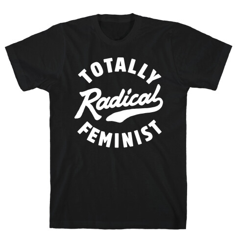 Totally Radical Feminist T-Shirt