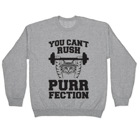 You Can't Rush Purrfection (Cat Fitness) Pullover