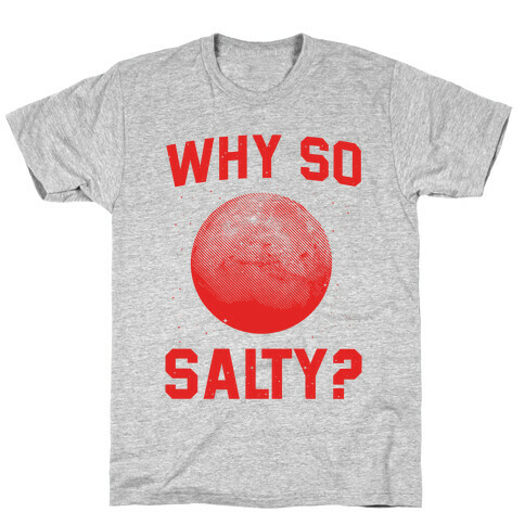 Why So Salty? T-Shirt