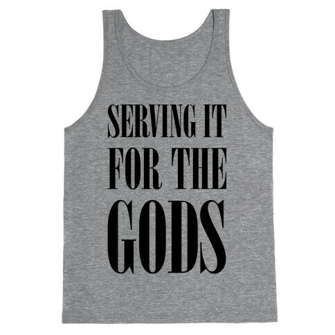 Serving It for the Gods Tank Top
