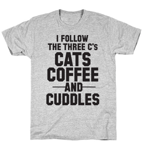 I Follow The Three C's: Cats Coffee and Cuddles T-Shirt