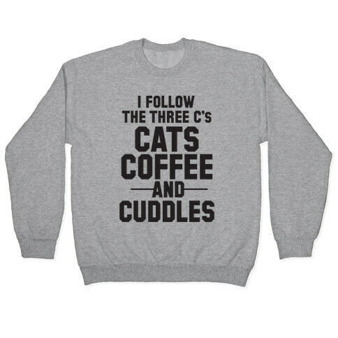 I Follow The Three C's: Cats Coffee and Cuddles Pullover