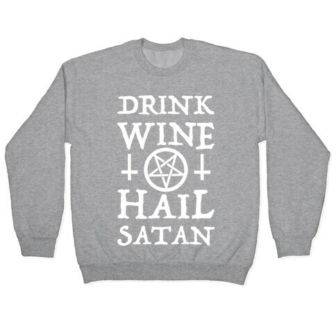 Drink Wine Hail Satan Pullover