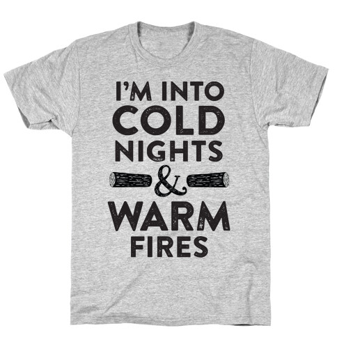 I'm Into Cold Nights And Warm Fires T-Shirt