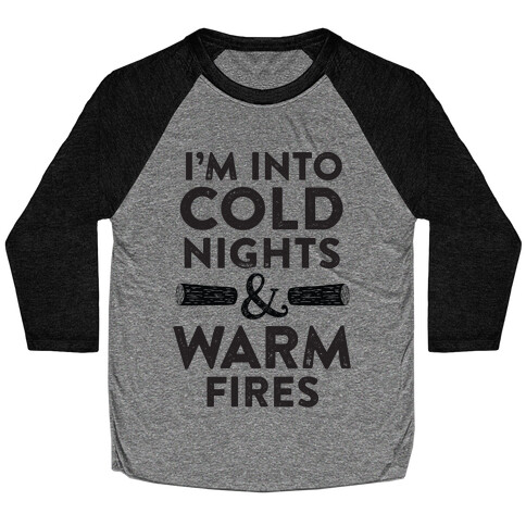 I'm Into Cold Nights And Warm Fires Baseball Tee