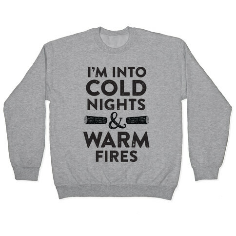 I'm Into Cold Nights And Warm Fires Pullover