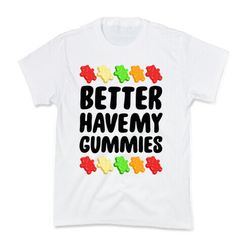 Better Have My Gummies Kids T-Shirt