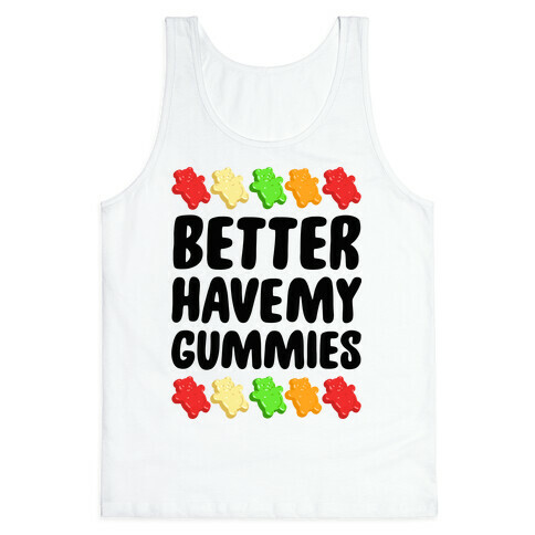Better Have My Gummies Tank Top