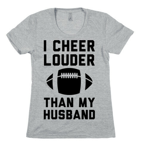 I Cheer Louder Than My Husband Womens T-Shirt