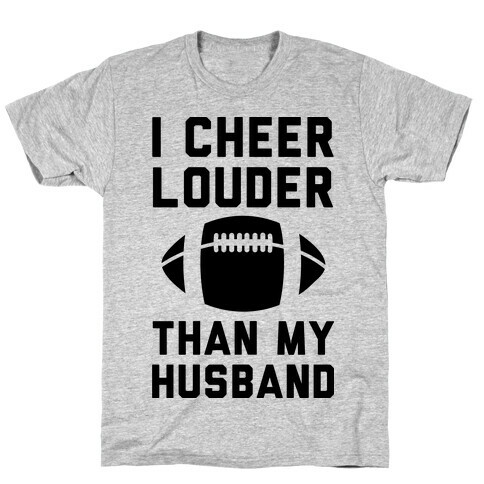 I Cheer Louder Than My Husband T-Shirt