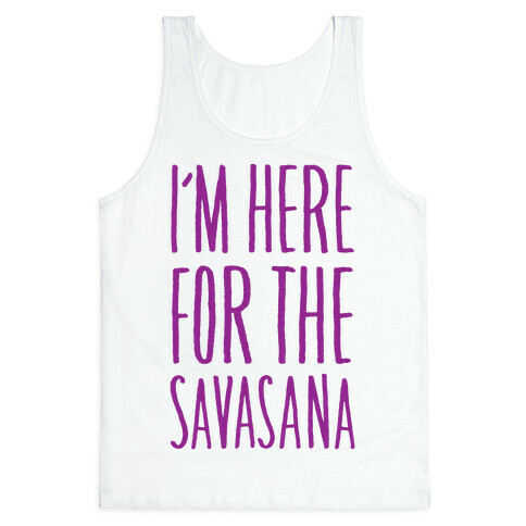 I'm Here For The Savasana Tank Top