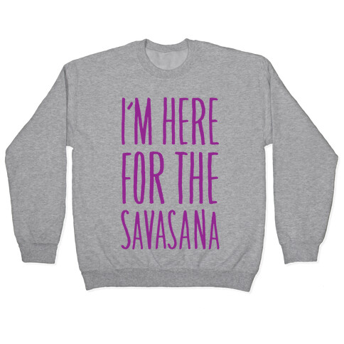I'm Here For The Savasana Pullover