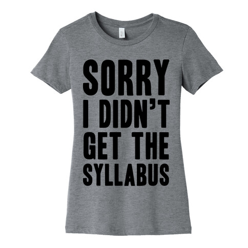 Sorry I Didn't Get The Syllabus Womens T-Shirt