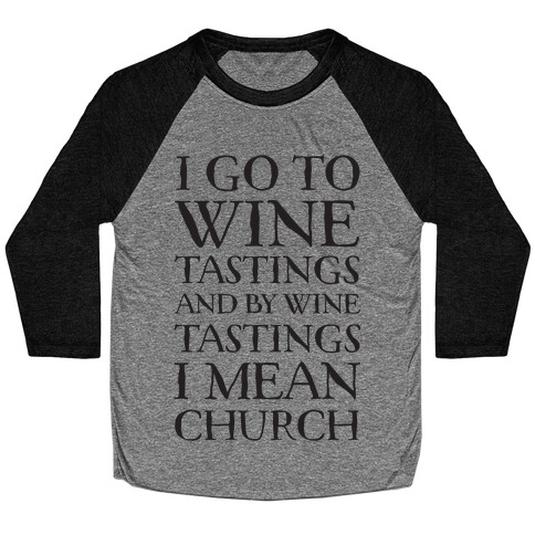 I Go To Wine Tastings, And By Wine Tastings I Mean Church Baseball Tee