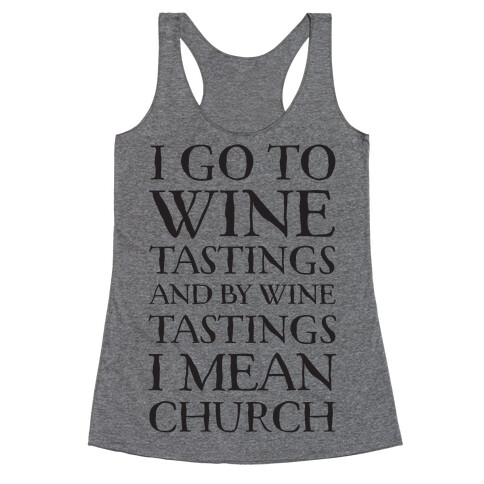 I Go To Wine Tastings, And By Wine Tastings I Mean Church Racerback Tank Top