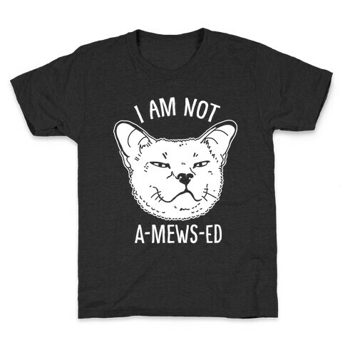 I am Not A-Mews-ed Kids T-Shirt