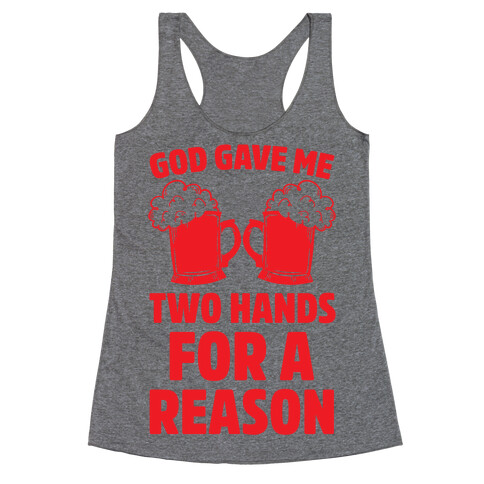 God Gave Me Two Hands For A Reason (Beer) Racerback Tank Top