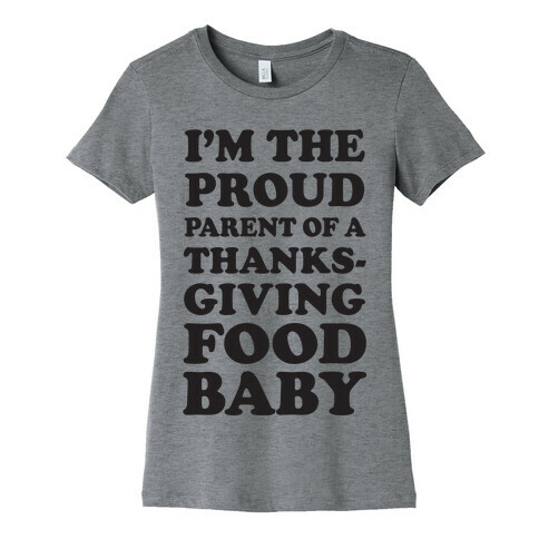 I'm The Proud Parent Of A Thanksgiving Food Baby Womens T-Shirt