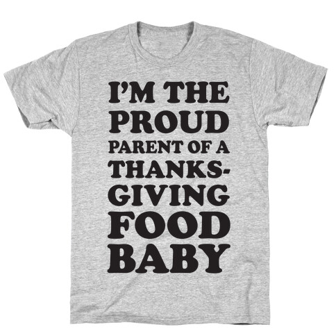 I'm The Proud Parent Of A Thanksgiving Food Baby T-Shirt