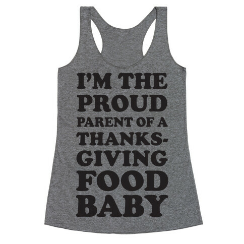 I'm The Proud Parent Of A Thanksgiving Food Baby Racerback Tank Top
